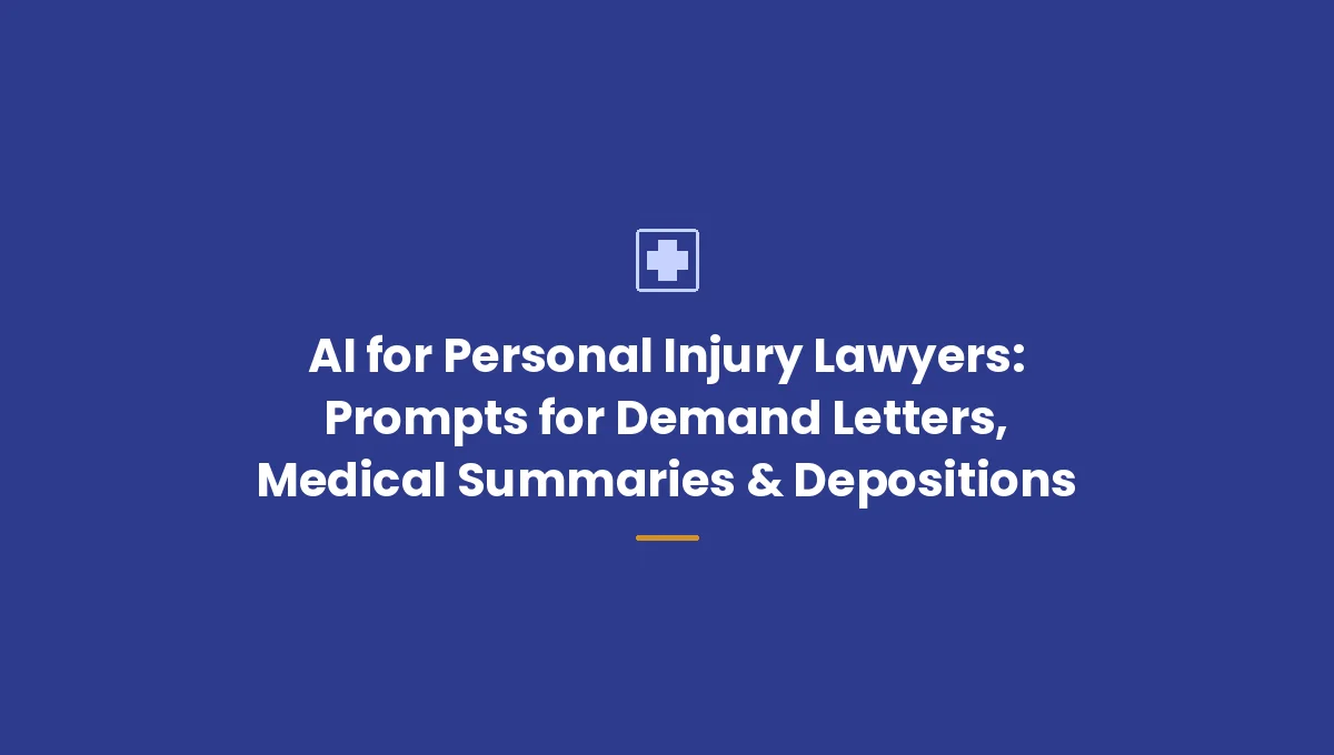 AI for Personal Injury Lawyers: Prompts for Demand Letters, Medical Summaries & Depositions